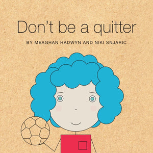 Don’t Be A Quitter